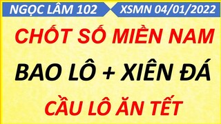 SOI CẦU MIỀN NAM NGÀY 04/01/2022, SOI CẦU XSMN, XỔ SỐ MIỀN NAM, DỰ ĐOÁN XSMN, NGỌC LÂM 102