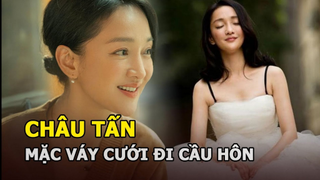 Châu Tấn mặc váy cưới đi cầu hôn Chung Hán Lương, nói gì mà bị cự tuyệt cực phũ?