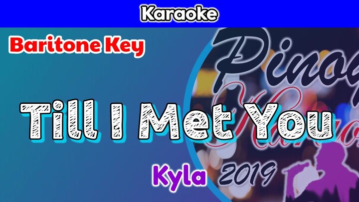 Till I Met You by Kyla (Karaoke : Baritone Key)
