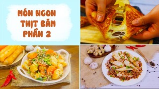 Gợi Ý Cách Chế Biến THỊT BĂM Thành Các Món Siêu Ngon - Phần 2