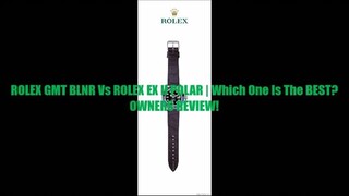 ROLEX GMT BLNR Vs ROLEX EX ll POLAR  Which One Is The BEST OWNERS REVIEW!