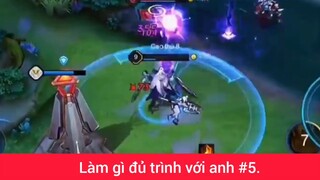 Làm gì đủ trình với anh p5