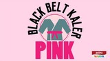 Black Belt Kaler Pink ~Ep8~