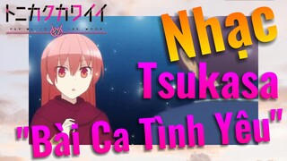 [Tóm Lại Em Rất Dễ Thương] Nhạc | Tsukasa "Bài Ca Tình Yêu"