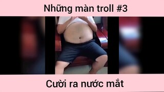 Những màn troll cười ra nước mắt