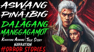 ASWANG NA PINAIBIG NG DALAGANG MANGGAGAMOT _ Kwentong Aswang _ True Story