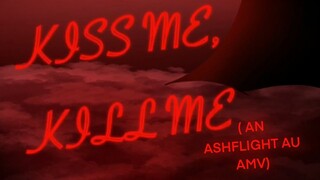 KISS ME, KILL ME | ASHFLIGHT AU AMV / PMV | TW GORE + BODY HORROR!