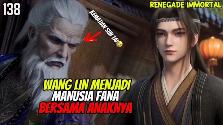 Renegade Immortal Episode 138 Sub Indo - Wang Lin Menjadi Manusia Fana Bersama Anaknya⁉️