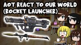 AOT React To Our World (Rocket Launcher) || Gacha Club ||