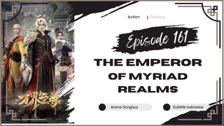 The Emperor Of Myriad Realms Episode 161 Sub Indo