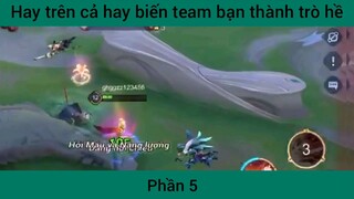 Hay trên cả hay biến team bạn thành trò hề #5