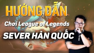 BLV HẢI DƯƠNG HƯỚNG DẪN cách TẢI và CHƠI LOL SEVER HÀN QUỐC | HƯỚNG DẪN LMHT #1