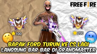 NAMATIN FREE FIRE CLASH SQUAD BAPAK FORD TURUN KE CS LAGI LANGSUNG BAR BAR DI GRANDMASTER