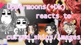 Uppermoons (+Dk) reacts to cursed ships/images |PART 1|