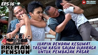 LUAPIN DENDAM KESUMAT, TASLIM KASIH SALAM OLAHRAGA UNTUK PEMBAJAK PASAR - PREMAN PENSIUN EPS 616