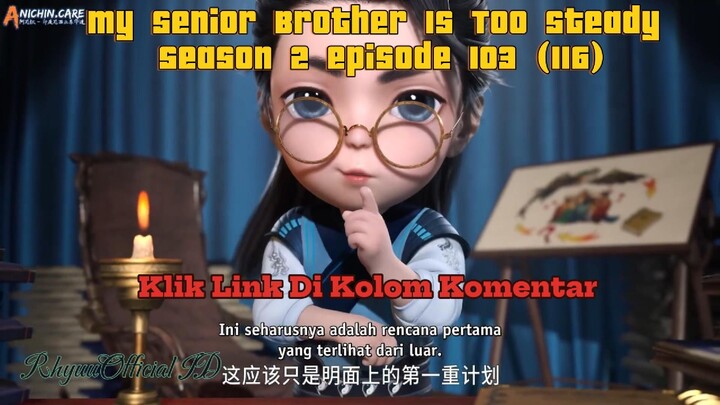 My Senior Brother Is Too Steady Season 2 episode 103 (116)