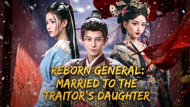 Reborn General: Married To The Traitor's Daughter