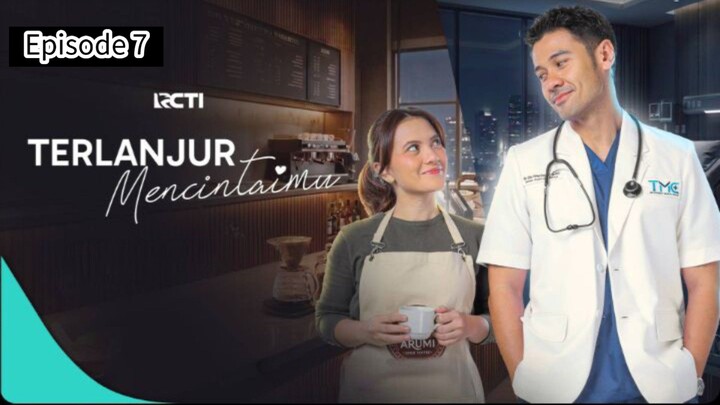 TERLANJUR MENCINTAIMU EPISODE 7