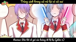 [Review]-Trùng sinh trong cái rủi lại có cái xui- phần 3