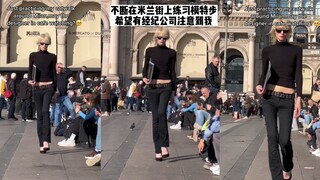 Keep practicing catwalks on the streets of Milan!