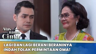Lagi dan Lagi Berani Beraninya Indah Tolak Permintaan Oma! | Atas Nama Cinta ANTV | Eps 4 (4/6)
