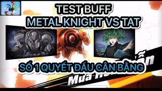 One Punch Man: The Strongest - Test buff dame của Metal Knight - Số 1 Quyết đấu cân bằng.