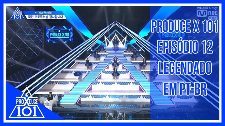 PRODUCE X 101 - Episódio 12 (FINAL) [Legendado em PT-BR]