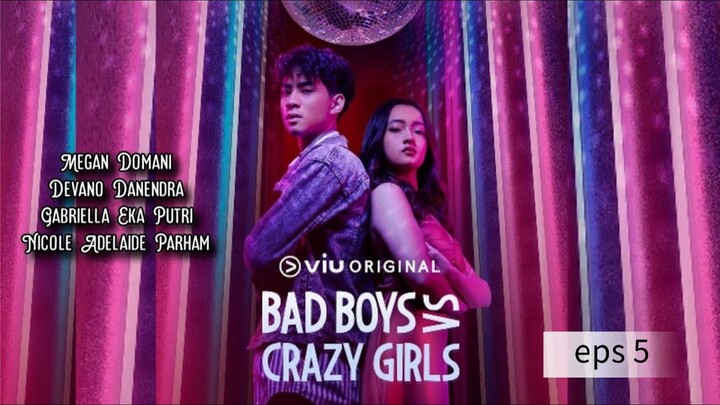 BAD BOYS VS CRAZY GIRL eps 5