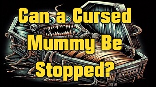 Can a Cursed Mummy Be Stopped?