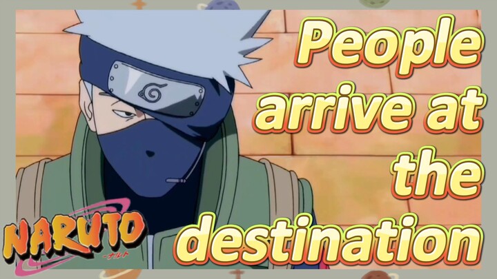 [NARUTO]  Clips | People arrive at the destination