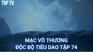 Độc Bộ Tiêu Dao Tập 74 - Mạc vô thương