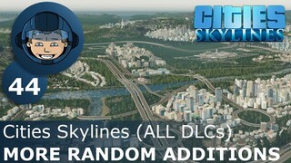 MORE RANDOM ADDITIONS: Cities Skylines (All DLCs) - Ep. 44 - Building a Beautiful City