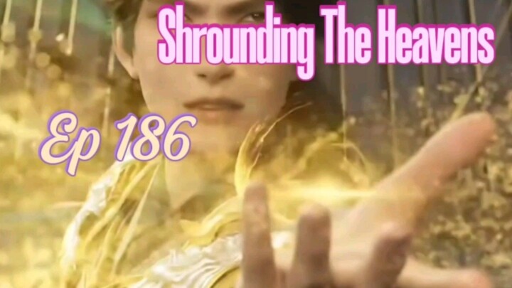 Shrounding The Heavens | Ep 186 | Misi Terakhir Jong Lin dan Ye Fan