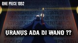 SPOILER OP 1052 (HINT) !! HEBOH LAGI, URANUS BERADA DI NEGERI WANO?? ( ONE PIECE )