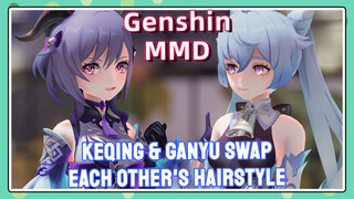 [Genshin  MMD]  Keqing & Ganyu swap each other's hairstyle