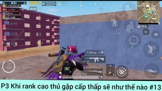 khi rank cao thủ gặp cấp thấp sẽ như thế nào #13