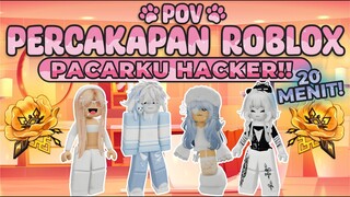 POV PERCAKAPAN ROBLOX✨Pacarku Ternyata Seorang Hacker😱