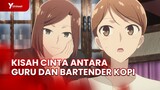 Gimana Riko -Sensei Berpacaran dengan Bartender Kopi? | Bloom Into You