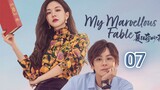 🇨🇳 My Marvellous Fable (2023) Episode 7 (Eng Sub)