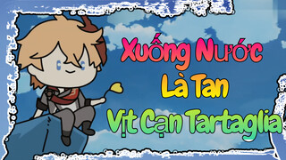 Xuống Nước Là Tan, Vịt Cạn Tartaglia