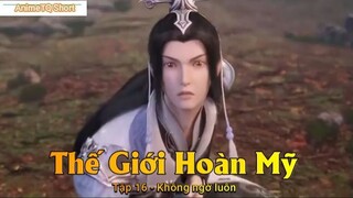 Thế Giới Hoàn Mỹ Tập 16 - Không ngờ luôn