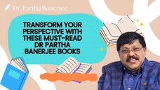 Transform Your Perspective with These Must-Read Dr Partha Banerjee Books