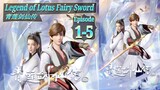 Eps 01-05 | Legend of Lotus Fairy Sword [Qing Lian Jian Xian Chuan] Sub Indo