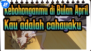 [Kebohonganmu di Bulan April] Kau adalah cahayaku sampai sekarang_2