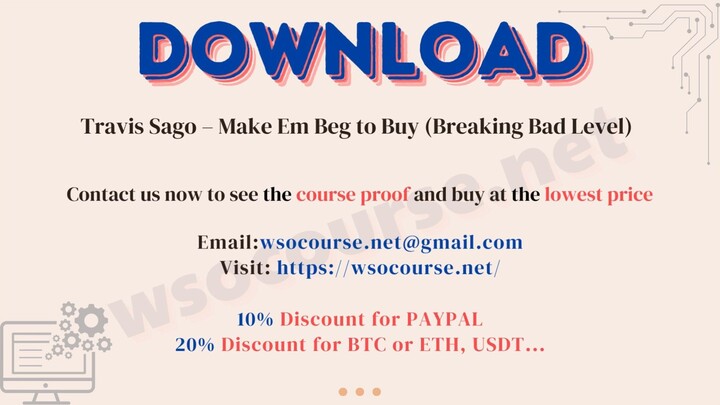 [WSOCOURSE.NET] Travis Sago – Make Em Beg to Buy (Breaking Bad Level)
