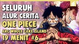 Luffy Vs Katakuri !! SELURUH ALUR CERITA ONE PIECE ARC WHOLE CAKE ISLAND PART 6 | 19 MENIT