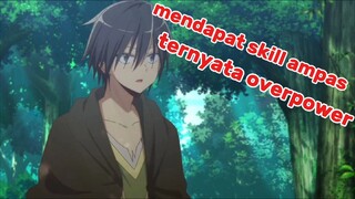 mc yang mendapatkan skill yang ampas ternyata overpower