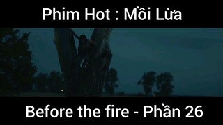 PhimHot: Mồi Lừa Before the fire #26