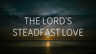 THE LORD'S STEADFAST LOVE | Hangad