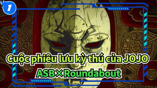 [Cuộc phiêu lưu kỳ thú của JOJO]ASB×Roundabout_1